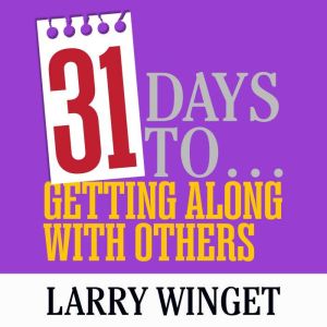 31 Days to Getting Along with Others, Larry Winget