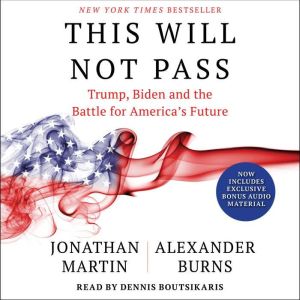This Will Not Pass: Trump, Biden and the Battle for American Democracy, Jonathan Martin