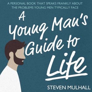 A Young Mans Guide to Life, Steven Mulhall