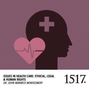 Issues In Health Care, John Warwick Montgomery