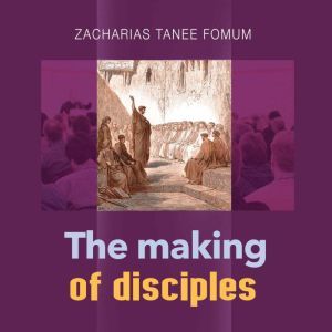 The Making of Disciples, Zacharias Tanee Fomum