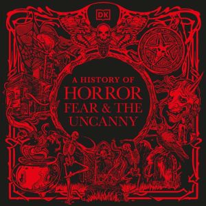 A History of Horror, Fear, and the Un..., DK