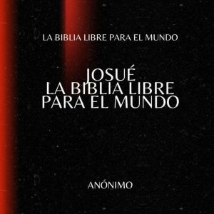 Josu. La Biblia Libre para el Mundo