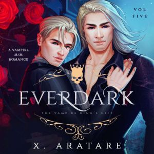Ever Dark: The Vampire King's Gift: Vol 5 A Vampire M/M Romance