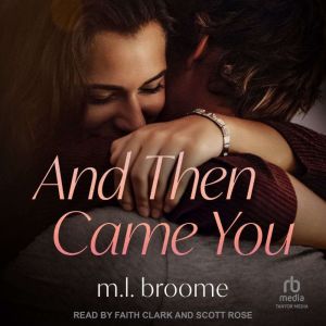 And Then Came You, M.L. Broome