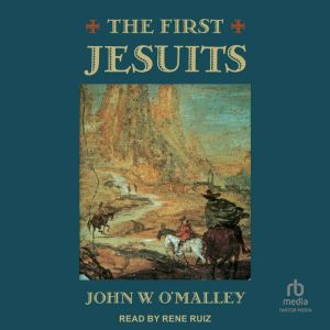 The First Jesuits, John W. OMalley