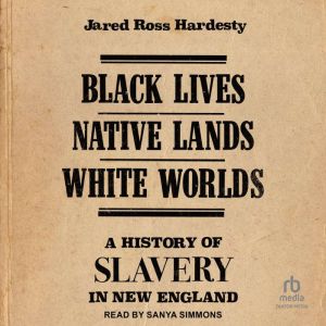 Black Lives, Native Lands, White Worl..., Jared Ross Hardesty