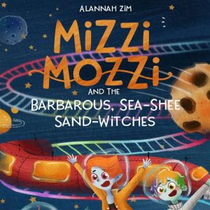 Mizzi Mozzi And The Barbarous, SeaSh..., Alannah Zim