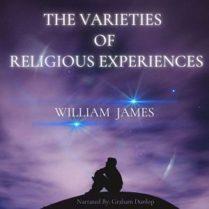 The Varieties of Religious Experience..., William James