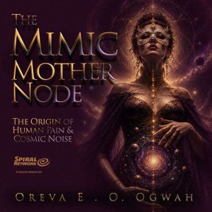 The Mimic Mother Node, Oreva Ogwah