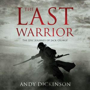 The Last Warrior: The Epic Journey of Jack George