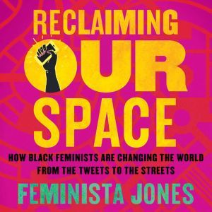Reclaiming Our Space, Feminista Jones