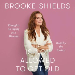 Brooke Shields Is Not Allowed to Get ..., Brooke Shields