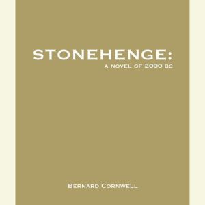 Stonehenge of 2000 BC, Bernard Cornwell