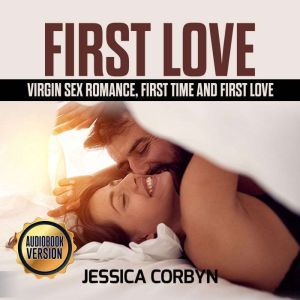 FIRST LOVE Virgin Sex Romance, First..., jessica corbyn