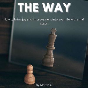 The Way How To Bring Joy And Improve..., Martin G
