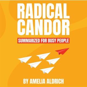 Radical Candor Summarized for Busy Pe..., Kim Scott
