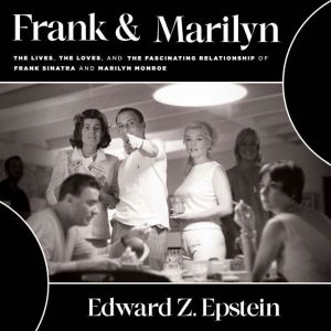 Frank & Marilyn: The Lives, the Loves, and the Fascinating Relationship of Frank Sinatra and Marilyn Monroe