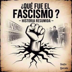 ¿Qu fue el Fascismo ?   - Historia Resumida