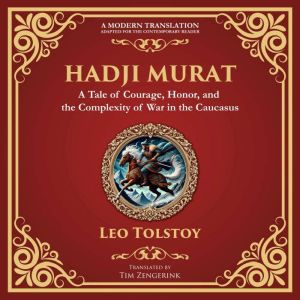 Hadji Murat: A Gripping Tale of Courage, Betrayal, and Honor - A Modern Translation - Adapted for the Contemporary Reader