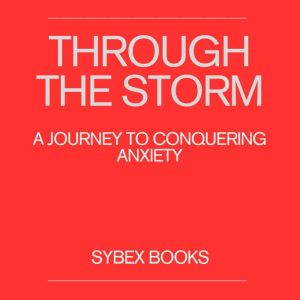 Through the Storm: A Journey to Conquering Anxiety