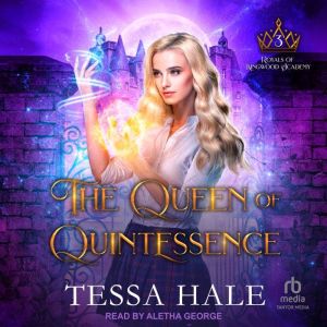 The Queen of Quintessence, Tessa Hale