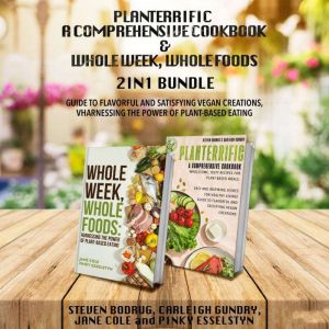 PLANTERRIFIC A Comprehensive Cookbook and Whole Week, Whole Foods 2-in-1 Bundle: Guide to Flavorful and Satisfying Vegan Creat