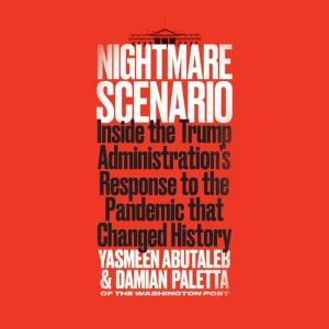 Nightmare Scenario Inside the Trump Administration’s Response to the Pandemic That Changed History, Yasmeen Abutaleb