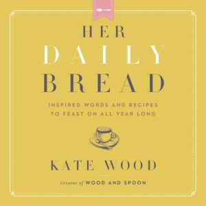 Her Daily Bread, Kate Wood