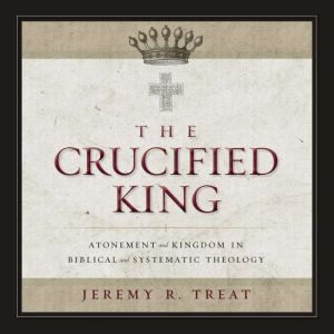 The Crucified King, Jeremy R. Treat