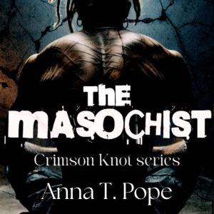 The Masochist, Anna T. Pope