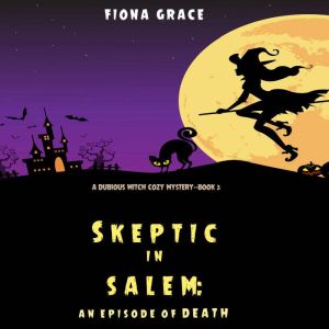 Skeptic in Salem An Episode of Death..., Fiona Grace