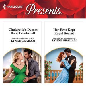 Cinderella's Desert Baby Bombshell & Her Best Kept Royal Secret, Lynne Graham