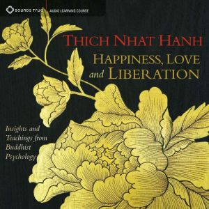 Happiness, Love, and Liberation: Insights and Teachings from Buddhist Psychology