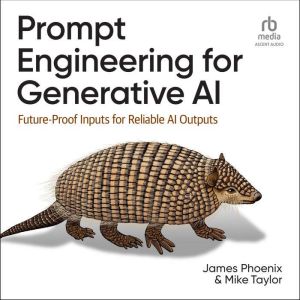 Prompt Engineering for Generative AI, James Phoenix