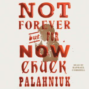 Not Forever, But For Now, Chuck Palahniuk