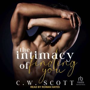The Intimacy of Finding You, C.W. Scott