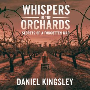 Whispers in the Orchards - Secrets of a Forgotten War