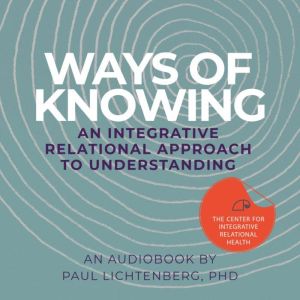 Ways of Knowing, Paul Lichtenberg, PhD