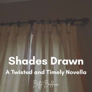 Shades Drawn A Twisted and Timely No..., Bitty Balducci