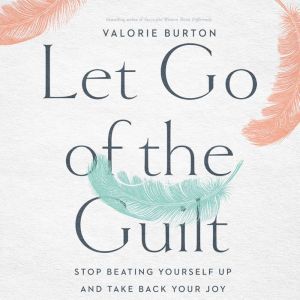 Let Go of the Guilt, Valorie Burton