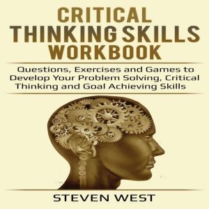 Critical Thinking Skills Workbook, Steven West