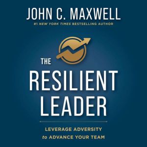 The Resilient Leader, John C. Maxwell
