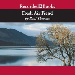 Fresh Air Fiend, Paul Theroux
