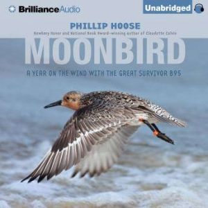 Moonbird A Year on the Wind with the Great Survivor B95, Phillip Hoose
