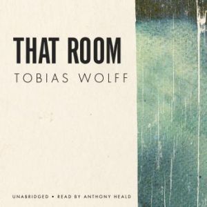 That Room, Tobias Wolff
