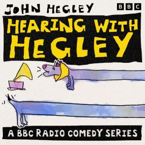 Hearing with Hegley: The Complete Series 1-3: A BBC Radio Comedy Series