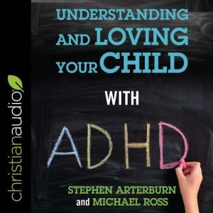 Understanding and Loving Your Child w..., Stephen Arterburn
