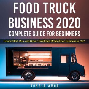Food Truck Business 2020, Complete Gu..., Donald Amon