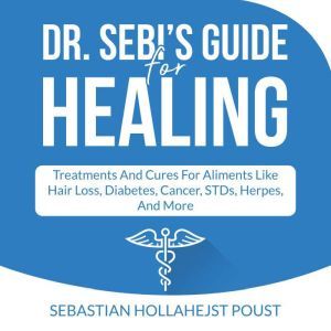 Dr. Sebis Guide for Healing, Sebastian Hollahejst Poust
